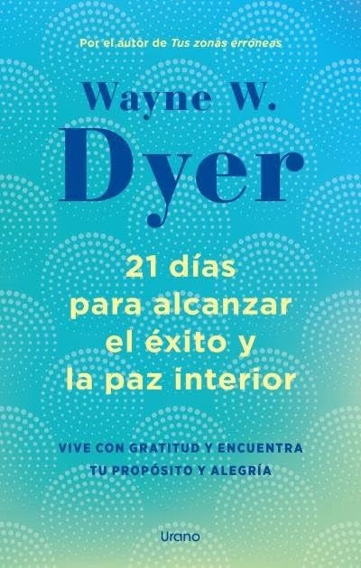 21 Días Para Alcanzar El Éxito | Wayne W. Dyer