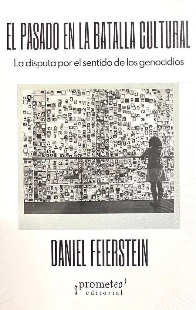 Pasado En La Batalla Cultural, El. La Disputa Por Los Sentidos Del Genocidio | Daniel Feierstein