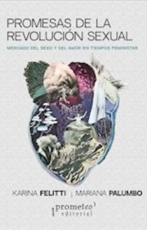 Promesas De La Revolucion Sexual. Mercado Del Sexo Y Del Amor En Tiempos Feministas | Felitti, Mariana