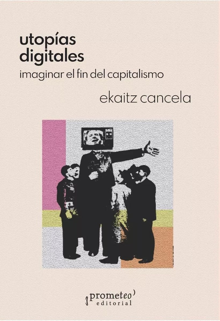 Utopías digitales - Imaginar el fin del capitalismo | Ekaitz Cancela