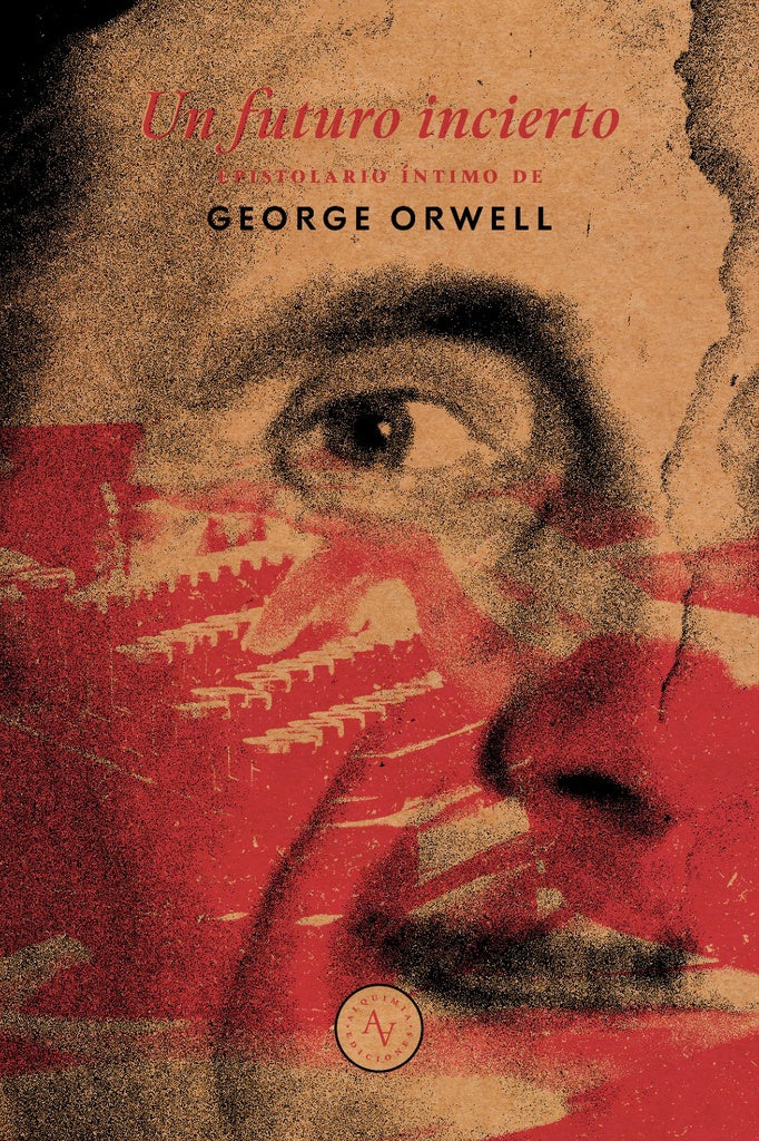 Un Futuro Incierto, Epistolario Íntimo | George Orwell