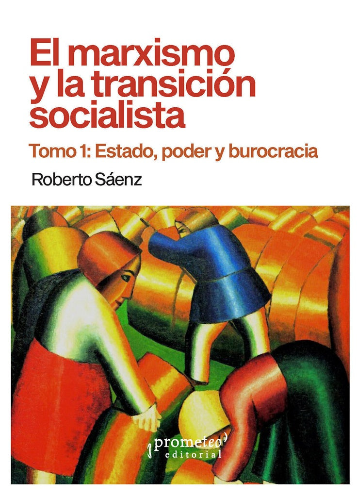 El marxismo y la transición socialist; Tomo 1: Estado, poder y burocracia | Roberto Saenz