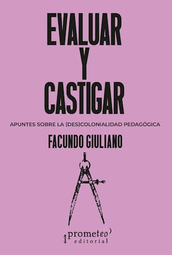Evaluar y castigar: Apuntes sobre la (des)colonialidad | Facundo Giuliano