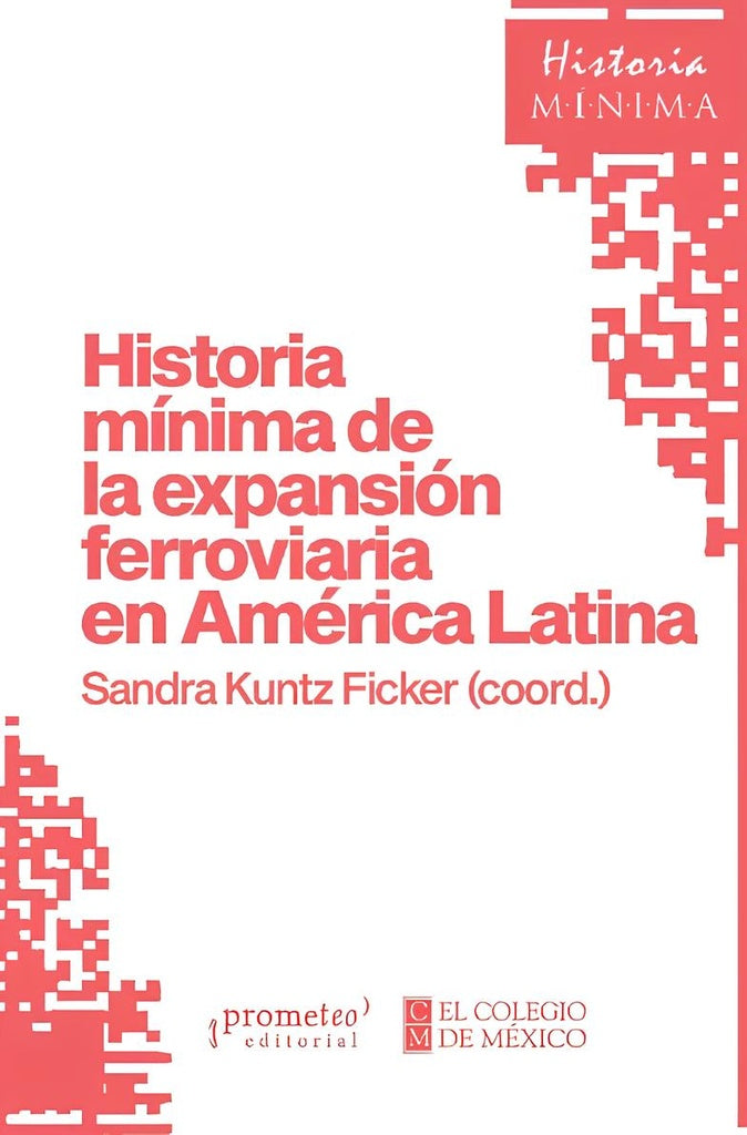 Historia mínima de la expansión ferroviaria en América Latina | Sandra Kuntz Ficker