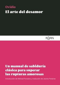El arte del desamor. Un manual de sabiduría clásica para superar las rupturas amorosas | Ovidio