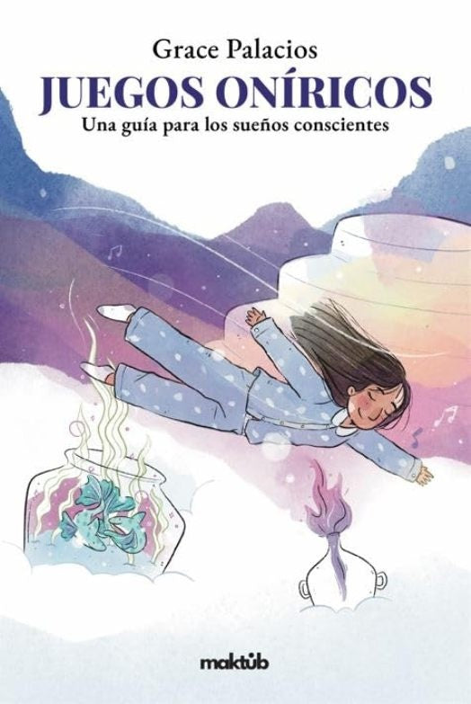 Juegos oníricos. Una guíapara los sueños conscientes | Grace Palacios