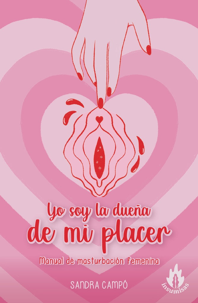 Yo soy la dueña de mi placer. Manual de masturbación femenina | Sandra Campó