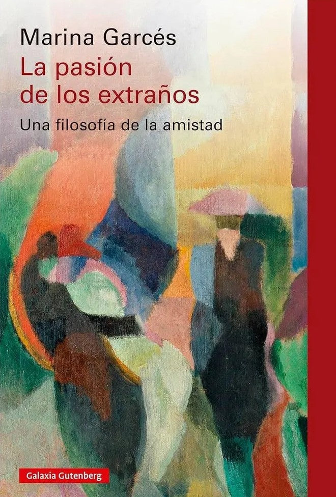 La pasión de los extraños, una filosofía de la amistad | Marina Garcés