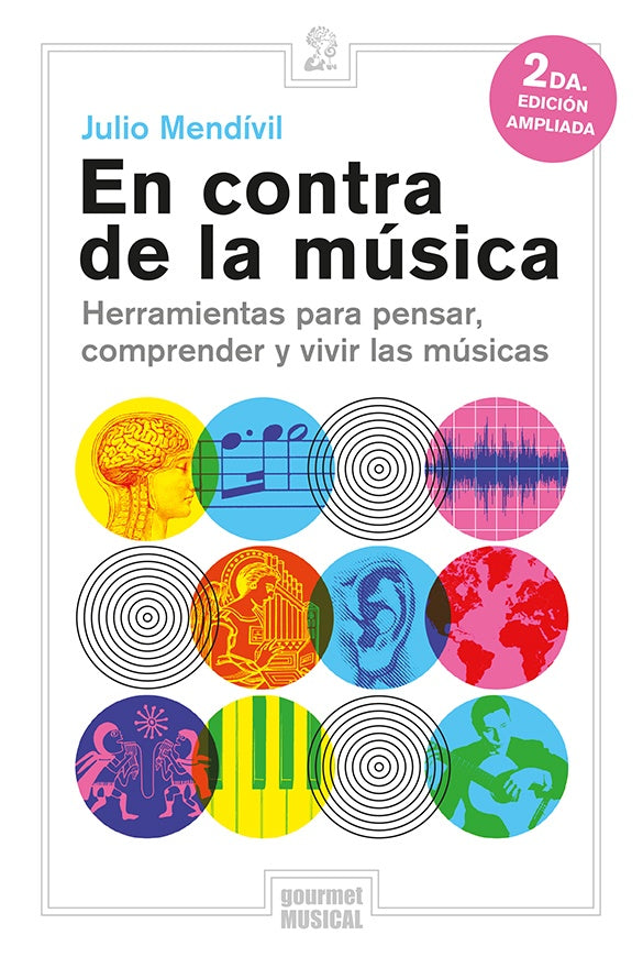En contra de la música. Herramientas para pensar, comprender y vivir las músicas | Julio Mendívil