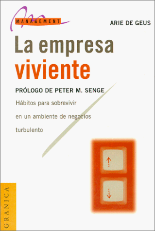 La empresa viviente: Hábitos para sobrevivir en un ambiente de negocios turbulento | Arie De Geus