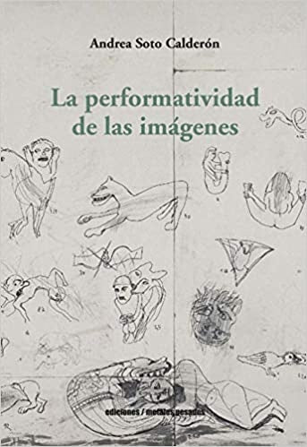 La performatividad de las imágenes | Andrea Soto Calderón