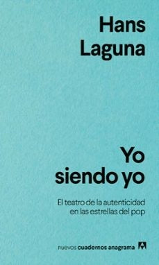 Yo siendo yo El teatro de la autenticidad en las estrellas del pop | Hans Laguna