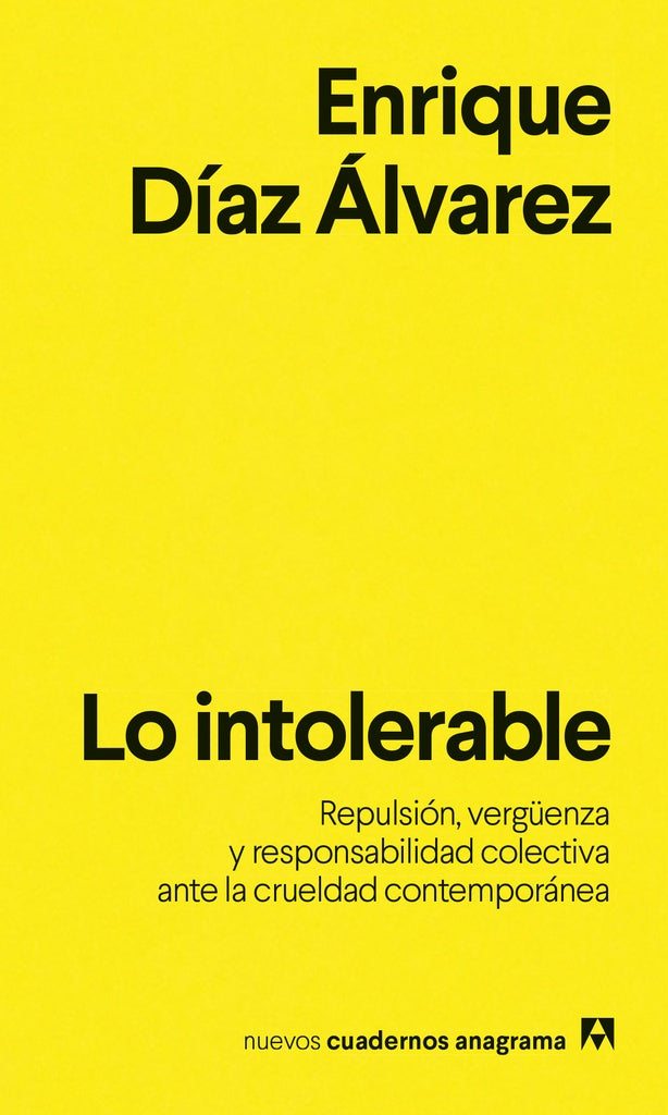 Lo intolerable Repulsión, vergüenza y responsabilidad colectiva ante la crueldad contemporánea | ENRIQUE DÍAZ ÁLVAREZ
