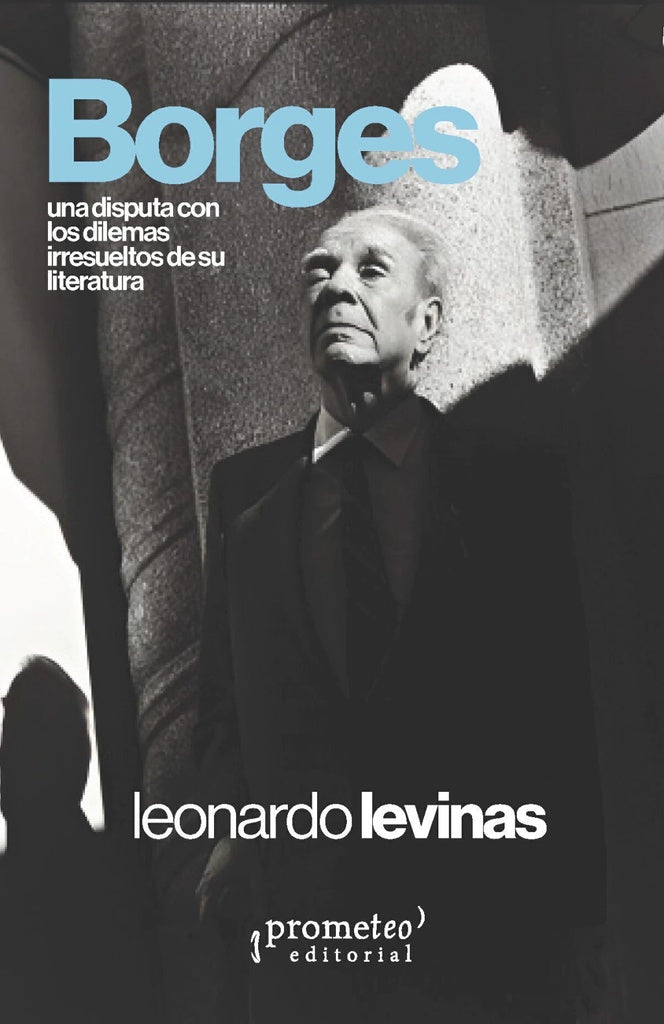 Borges. Una disputa con los dilemas irresueltos de su literatura | Leonardo Levinas