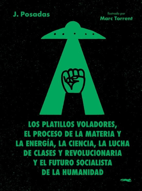 Los platillos voladores; El proceso de la materia y la energía, la ciencia, la lucha de clases | J Posadas