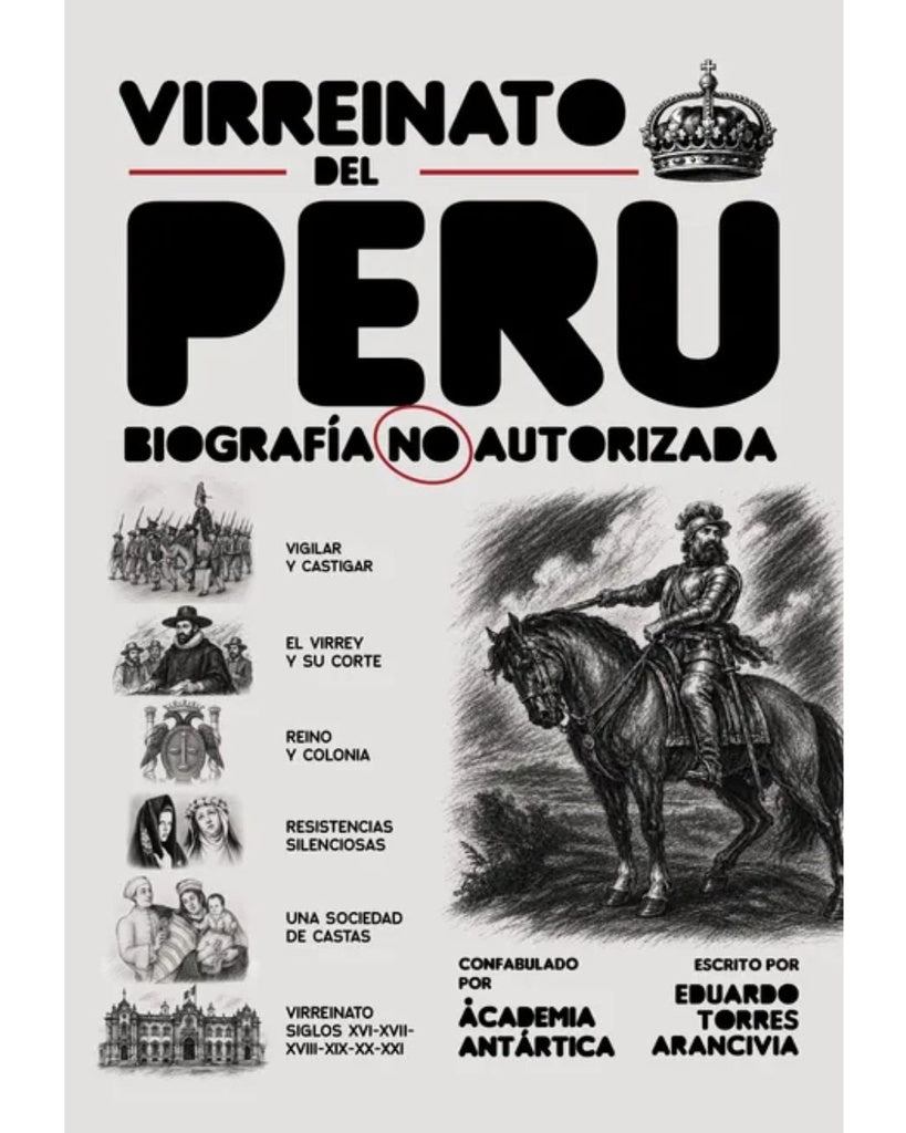 Virreinato del Perú. Biografía NO autorizada | Eduardo Torres Arancivia