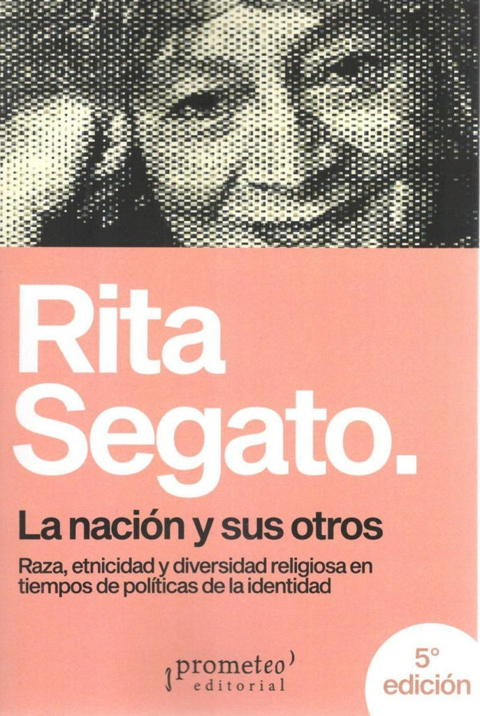 La nación y sus otros. Raza, etnicidad y diversidad religiosa en tiempos de políticas de la identida | Rita Laura Segato