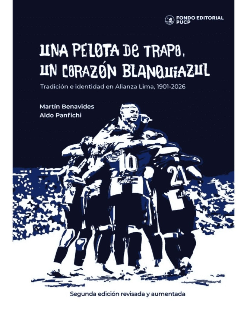 Una pelota de trapo, un corazón blanquiazul | Tradición e identidad en Alianza Lima, 1901-2026 | AA. VV.