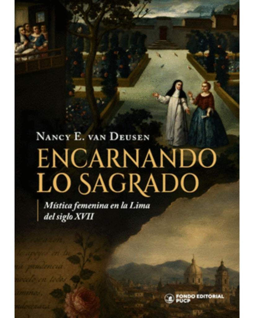 Encarnando lo sagrado | Mística femenina en la Lima del siglo XVII | Nancy E. Van Deusen