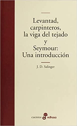 Levantad, Carpinteros, la Viga del Tejado y Seymour: Una Introducción | J.D. Salinger