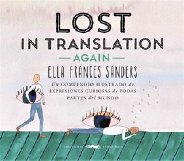 Lost in translation again: Un compendio ilustrado de expresiones curiosas de todas partes del mundo | Ella Frances Sanders