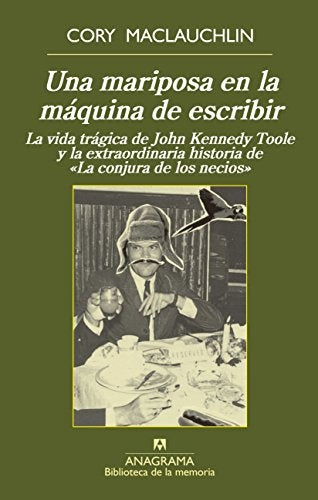 Una mariposa en la máquina de escribir; La vida trágica de J. K. Toole y la extraordinaria historia | Cory Maclauchlin