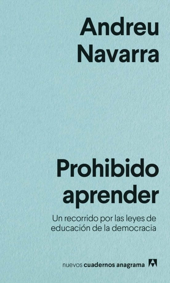 Prohibido aprender; Un recorrido por las leyes de educación de la democracia | Andreu Navarra
