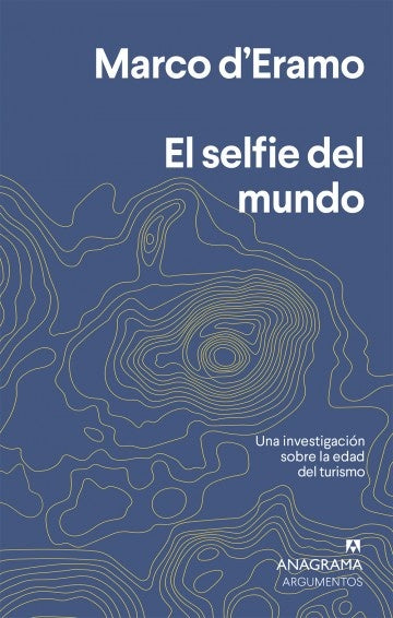El selfie del mundo; Una investigación sobre la era del turismo | Marco d'Eramo