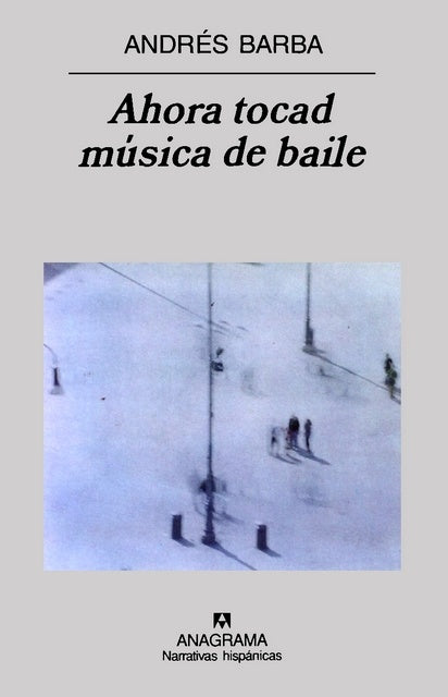 Ahora tocad música de baile | Andrés Barba