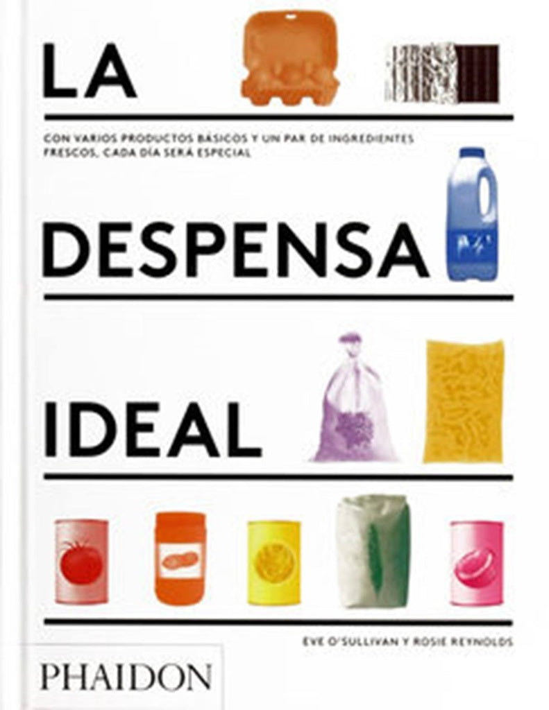 La Despensa Ideal: Con Varios Productos Básicos y un Par de Ingredientes Frescos, cada Día será Espe | O'Sullivan, Reynolds