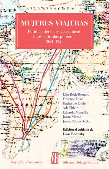 Mujeres Viajeras: Política, Derechos Y Aventuras Desde Miradas Pioneras (1864-1920) | Luisa Borovsky