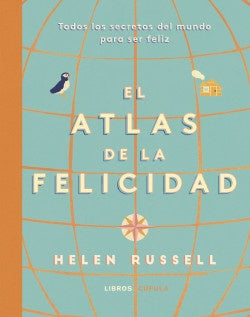 Atlas de la Felicidad: Todos los Secretos del Mundo para ser Feliz | Helen Russell