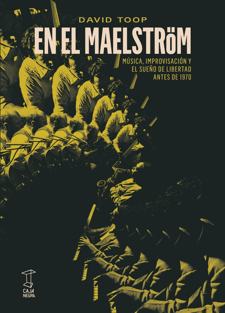 En el Maëlstrom: Música, Improvisación y Sueños de Libertad Antes de 1970 | David Toop