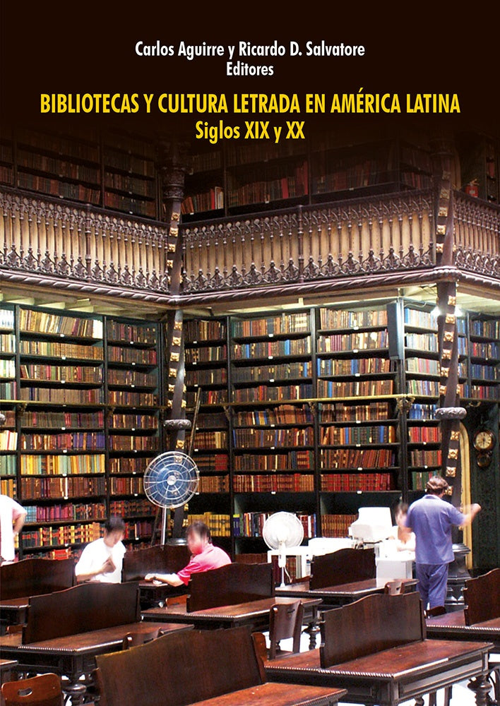 Bibliotecas y Cultura Letrada en America Latina Siglo XIX Y XX | Carlos Aguirre