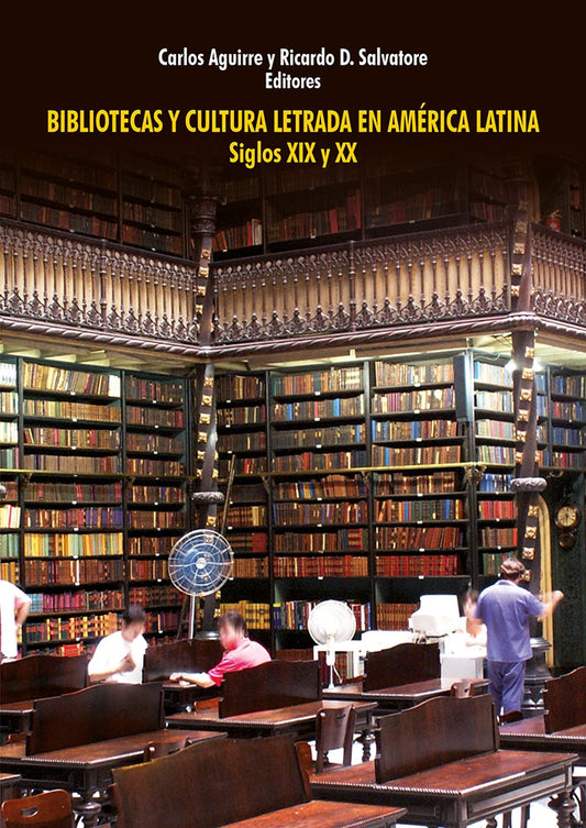 Bibliotecas y Cultura Letrada en America Latina Siglo XIX Y XX | Carlos Aguirre