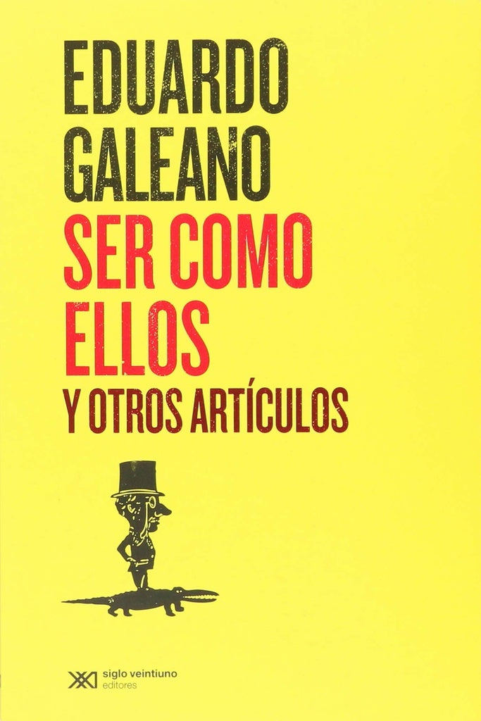 Ser Como Ellos Y Otros Artículos | Eduardo Galeano