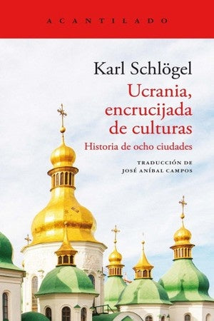 Ucrania, Encrucijada de Culturas: Historia de Ocho Ciudades | Karl Schlögel