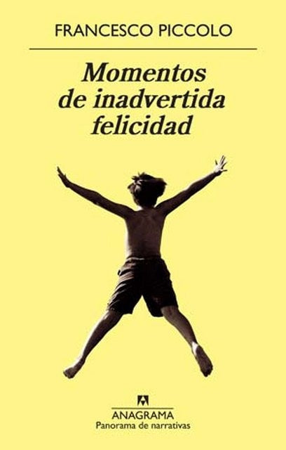 Momentos de inadvertida felicidad | Francesco Piccolo