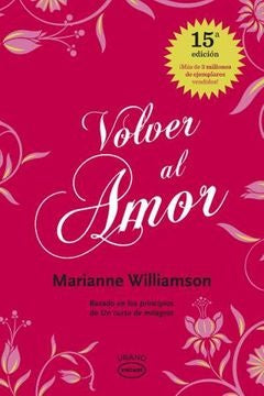 Volver al Amor: Basado en los Principios de Un Curso de Milagros | Marianne Williamson