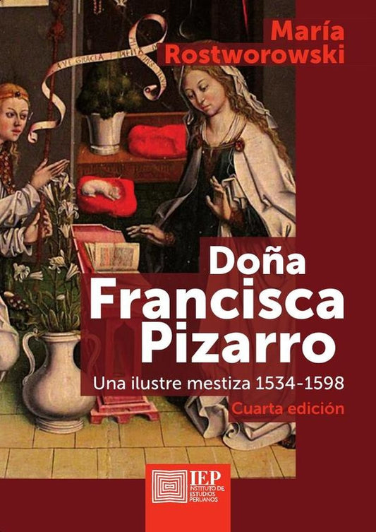 Doña Francisca Pizarro: La Ilustre Meztiza 1534-1598 | Maria Rostworowski