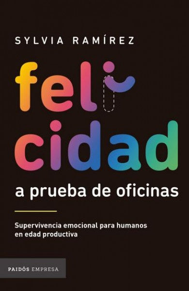 Felicidad a Prueba de Oficinas: Supervivencia Emocional para Humanos en Edad Productiva | Sylvia Ramírez