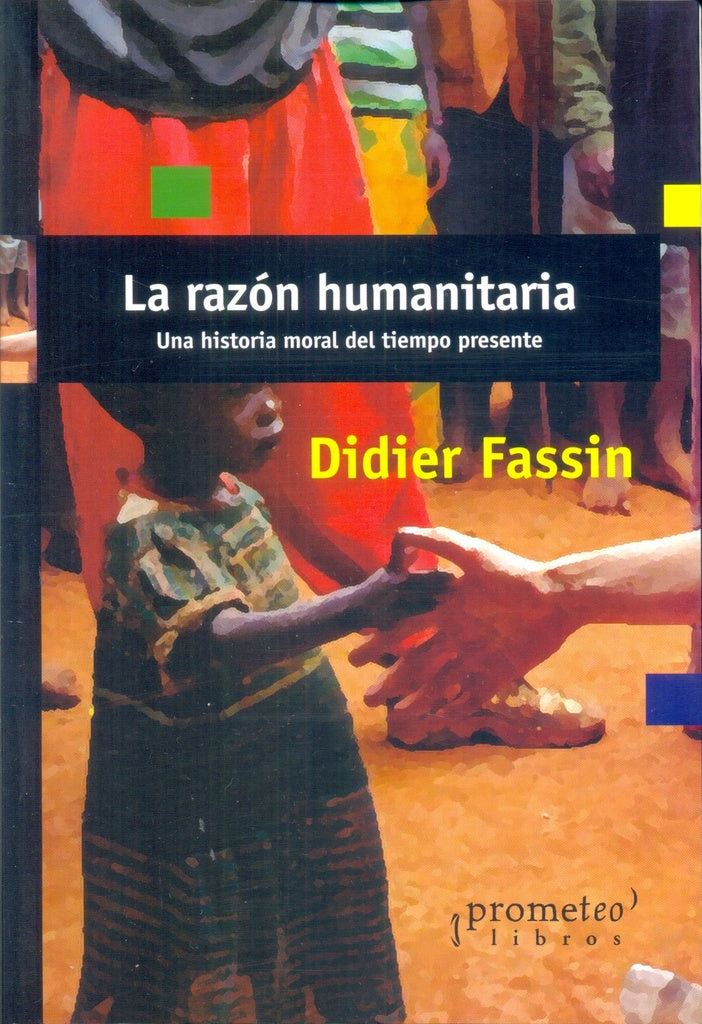 Razon Humanitaria, La; Una Historia Moral Del Tiempo Presente | Didier Fassin
