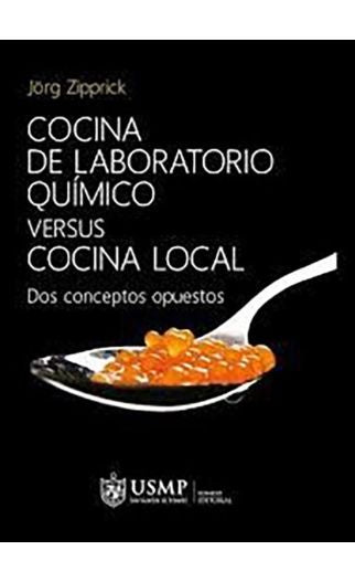 Cocina de Laboratorio Químico Versus Cocina Local: Dos Conceptos Opuestos | Jörg Zipprick