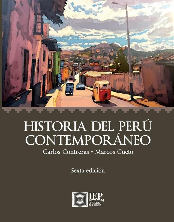 Historia del Perú Contemporáneo: Desde las Luchas por la Independencia hasta el Presente | Contreras Carranza, Cueto