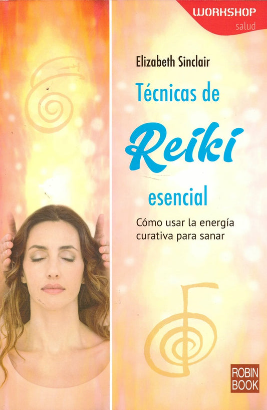 Técnicas de Reiki Esencial: Cómo Usar la Energía Curativa para Sanar | Elizabeth Sinclair