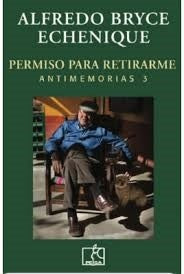 Antimemorias 3: Permiso para Retirarme | Alfredo  Bryce Echenique