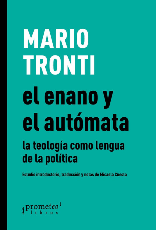 Enano Y El Automata, El. La Teologia Como Lengua De La Politica | Mario Tronti