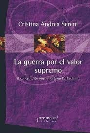 Guerra Por El Valor Supremo, La. El Concepto De Guerra Justa En Carl Schmitt | CRISTINA ANDREA SERENI