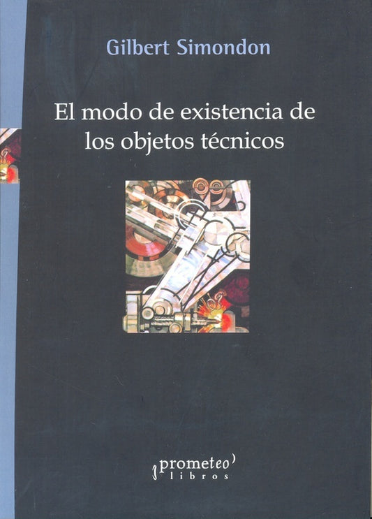 Modo De Existencia De Los Objetos Tecnicos, El, 2Da Edic | Gilbert Simondon