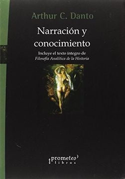 Narracion Y Conocimiento | Arthur C. Danto